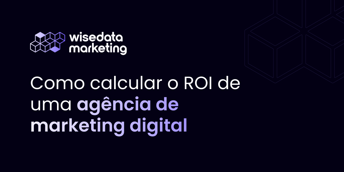 Como calcular o ROI de uma agência de marketing digital