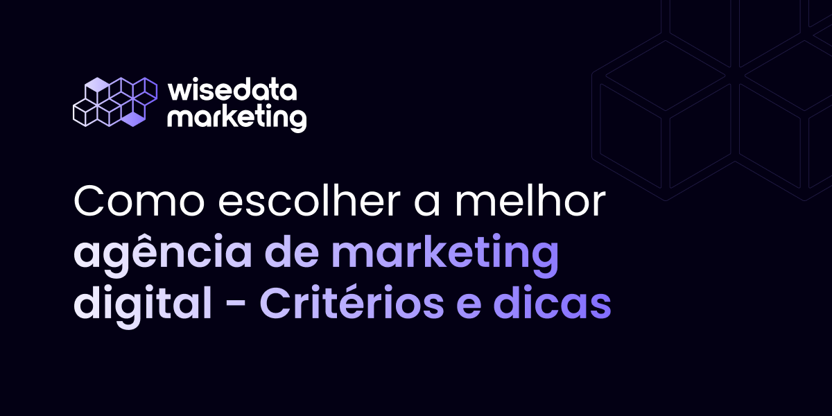 Como escolher a melhor agência de marketing digital - critérios e dicas