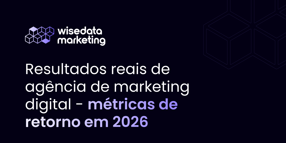 Resultados de agência de marketing digital - 8 métricas para cobrar em 2026